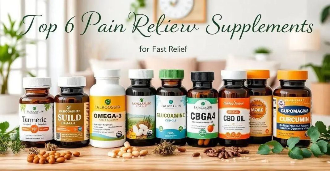 Top 6 Pain Relief Supplements for Fast Relief