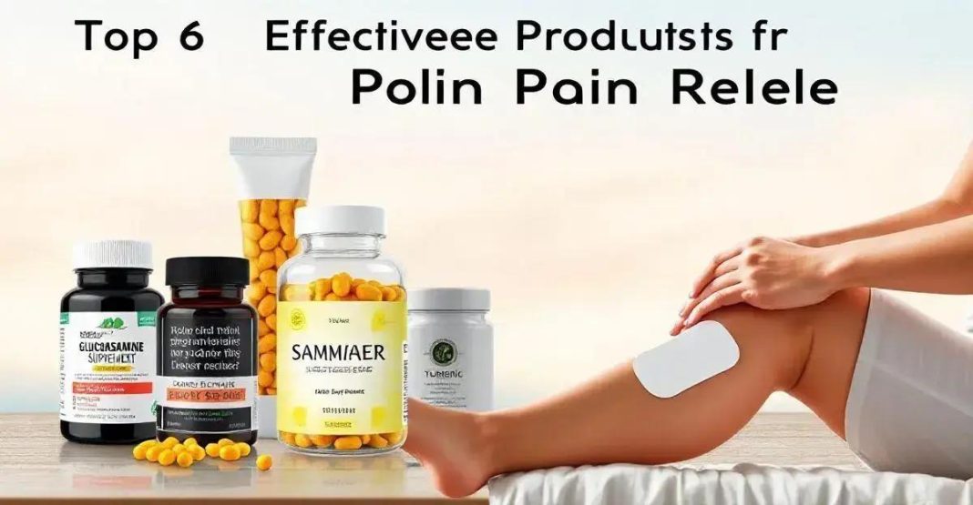 Top 6 Effective Products for Joint Pain Relief