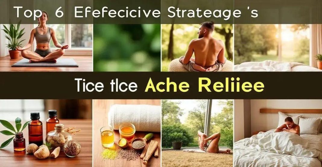 Top 6 Effective Strategies for Ache Relief